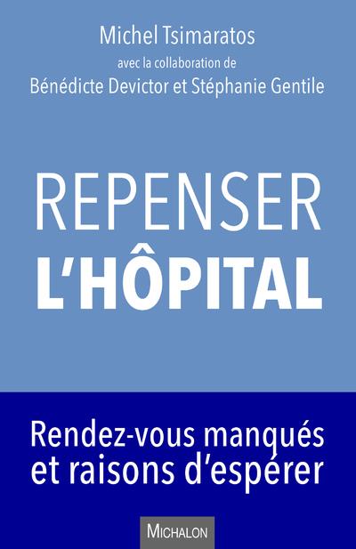 REPENSER L'HOPITAL. RENDEZ-VOUS MANQUES ET RAISONS D'ESPERER