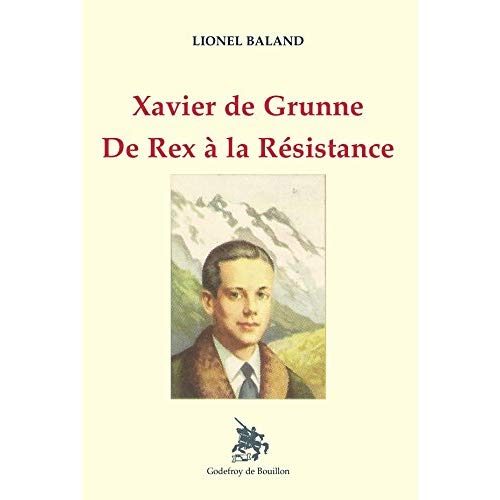 XAVIER DE GRUNNE - DE REX A LA RESISTANCE