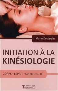 INITIATION A LA KINESIOLOGIE - CORPS - ESPRIT - SPIRITUALITE