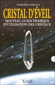 CRISTAL D'EVEIL - NOUVEAU GUIDE PRAT. D'UTILISATION DES CRISTAUX