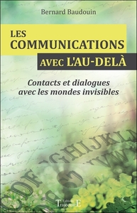 LES COMMUNICATIONS AVEC L'AU-DELA - CONTACTS ET DIALOGUES AVEC LES MONDES INVISIBLES