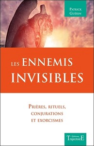LES ENNEMIS INVISIBLES - PRIERES, RITUELS, CONJURATIONS ET EXORCISMES