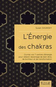 L'ENERGIE DES CHAKRAS - OUVREZ VOS 7 CENTRES D'ENERGIE POUR OBTENIR DAVANTAGE DE BIEN-ETRE...
