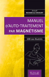 MANUEL D'AUTO-TRAITEMENT PAR MAGNETISME - 100 CAS ILLUSTRES