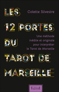 LES 12 PORTES DU TAROT DE MARSEILLE - UNE METHODE INEDITE ET ORIGINALE POUR INTERPRETER LE TAROT DE