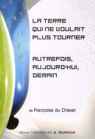 La terre qui ne voulait plus tourner autrefois aujourd hui demain