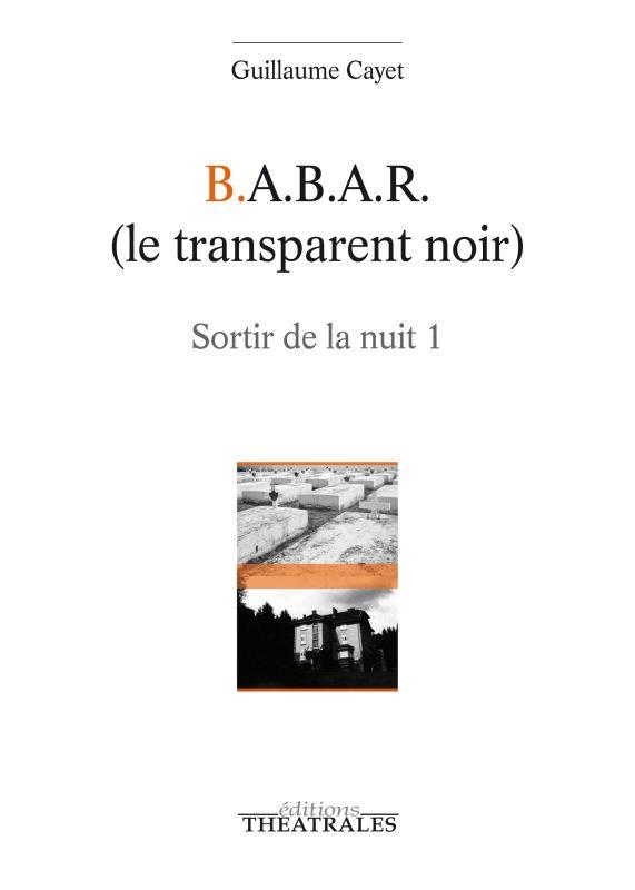 B.A.B.A.R (LE TRANSPARENT NOIR) - SORTIR DE LA NUIT 1
