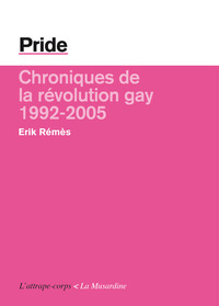 PRIDE. CHRONIQUES DE LA REVOLUTION GAY - 1992/2005