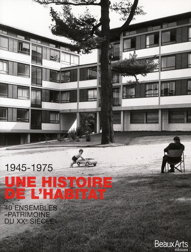 UNE HISTOIRE DE L'HABITAT 1945-1975 - 40 ENSEMBLES PATRIMOINE DU XX  SIECLE