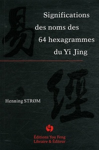 SIGNIFICATIONS DES NOMS DES 64 HEXAGRAMMES DU YI JING