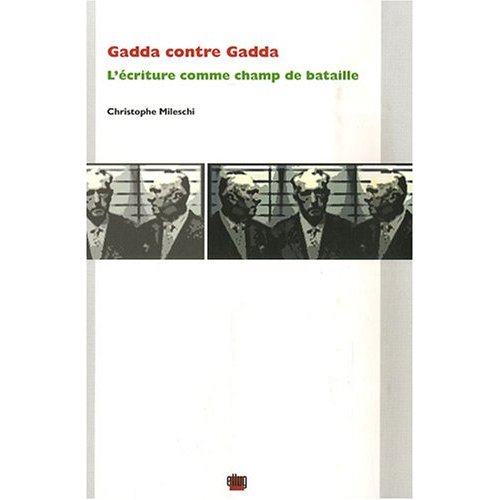 GADDA CONTRE GADDA - L'ECRITURE COMME CHAMP DE BATAILLE