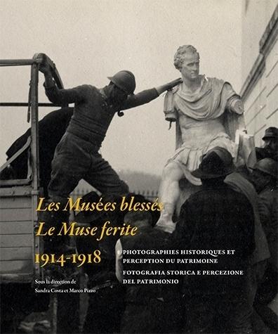 LES MUSEES BLESSES - LA MUSE FERITE. 1914-1918 - PHOTOGRAPHIES HISSTORIQUES ET PERCEPTION DU PATRIMO
