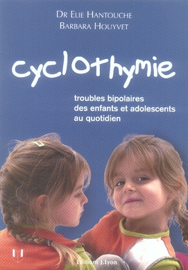 CYCLOTHYMIE - TROUBLES BIPOLAIRES DES ENFANTS ET ADOLESCENTS AU QUOTIDIEN