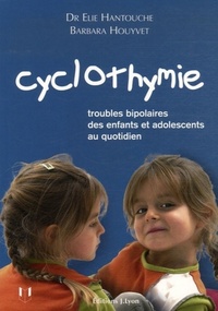 CYCLOTHYMIE - TROUBLES BIPOLAIRES DES ENFANTS ET ADOLESCENTS AU QUOTIDIEN