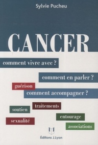 CANCER - COMMENT VIVRE AVEC ? COMMENT EN PARLER ? COMMENT ACCOMPAGNER ?
