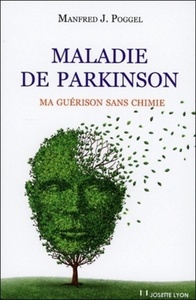 MALADIE DE PARKINSON - MA GUERISON SANS CHIMIE