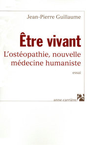 ETRE VIVANT - L'OSTEOPATHIE, NOUVELLE METHODE HUMANISTE