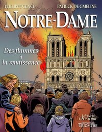 NOTRE-DAME - DES FLAMMES A LA RENAISSANCE