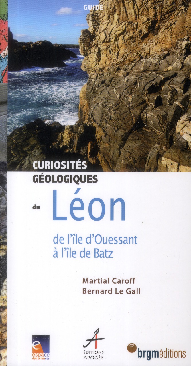 CURIOSITES GEOLOGIQUES DU LEON - DE L'ILE D'OUESSANT A L'ILE DE BATZ
