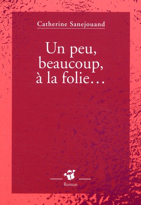 Un peu, beaucoup, a la folie...