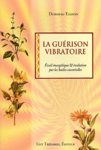 LA GUERISON VIBRATOIRE - EVEIL ENERGETIQUE & EVOLUTIONS PAR DES HUILES ESSENTIELLES