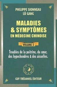 MALADIES ET SYMPTOMES EN MEDECINE CHINOISE (VOLUME 5)