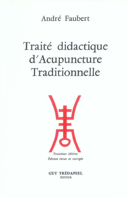TRAITE DIDACTIQUE D'ACUPUNCTURE TRADITIONNELLE