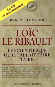 LOIC LE RIBAULT - LE SCIENTIFIQUE QU'IL FALLAIT FAIRE TAIRE...