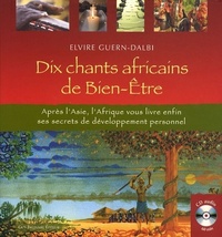 DIX CHANTS AFRICAINS DE BIEN-ETRE + CD - APRES L'ASIE, L'AFRIQUE VOUS LIVRE ENFIN SES SECRETS DE DEV