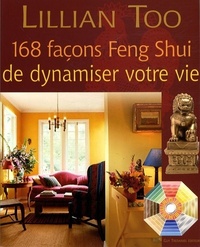 168 FACONS FENG SHUI DE DYNAMISER VOTRE VIE