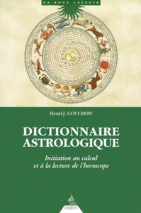 DICTIONNAIRE ASTROLOGIQUE - INITIATION AU CALCUL ET A LA LECTURE DE L'HOROSCOPE