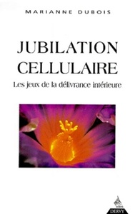 JUBILATION CELLULAIRE - LES JEUX DE LA DELIVRANCE INTERIEURE