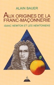 AUX ORIGINES DE LA FRANC-MACONNERIE : ISAAC NEWTON ET LES NEWTONIENS