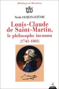 LOUIS-CLAUDE DE SAINT MARTIN, LE PHILOSOPHE INCONNU (1743-1803)