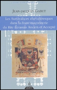 LES SURVIVANCES CHEVALERESQUES DANS LA FRANC-MACO NNERIE DU RITE ECOSSAIS ANCIEN ET ACCEPTE