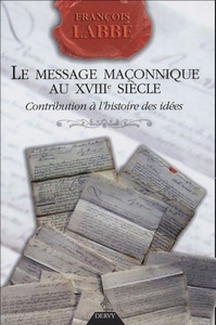 LE MESSAGE MACONNIQUE AU XVIIIE SIECLE - CONTRIBUTION A L'HISTOIRE DES IDEES