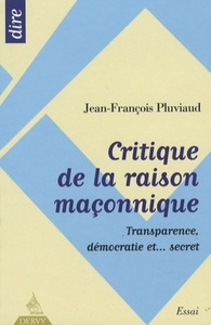 CRITIQUE DE LA RAISON MACONNIQUE - TRANSPARENCE, DEMOCRATIE ET ... SECRET