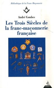 LES TROIS SIECLES DE LA FRANC-MACONNERIE FRANCAISE