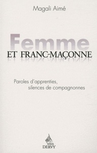 FEMME ET FRANC MACONNE - PAROLES D'APPRENTIES, SILENCES DE COMPAGNONNES