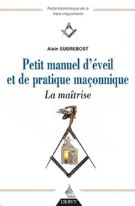 PETIT MANUEL D'EVEIL ET DE PRATIQUE MACONNIQUE, LA MAITRISE