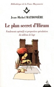 LE PLAN SECRET D'HIRAM - FONDEMENTS OPERATIFS ET RESPECTIVES SPECULATIVES DU TABLEAU DE LOGE
