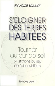 S'ELOIGNER DES TERRES HABITEES - TOURNER AUTOUR DE SOI. 51 STATIONS DU JEU DE L'OIE REVISITEES