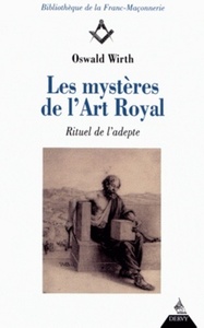 LES MYSTERES DE L'ART ROYAL - RITUEL DE L'ADEPTE
