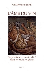 L'AME DU VIN - SYMBOLISME ET SPIRITUALITE DANS LES TROIS RELIGIONS