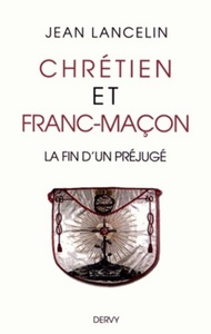CHRETIEN ET FRANC-MACON - LA FIN D'UN PREJUGE