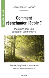 COMMENT REENCHANTER L'ECOLE ? - PLAIDOYER POUR UN EDUCATION POSTMODERNE