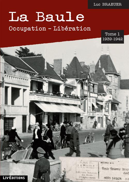 T 1 - LA BAULE 1939-1942 OCCUPATION - LIBERATION