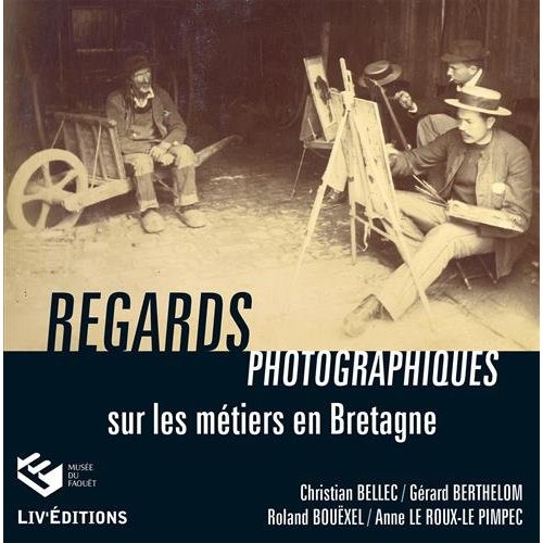 REGARDS PHOTOGRAPHIQUES - SUR LES METIERS EN BRETAGNE