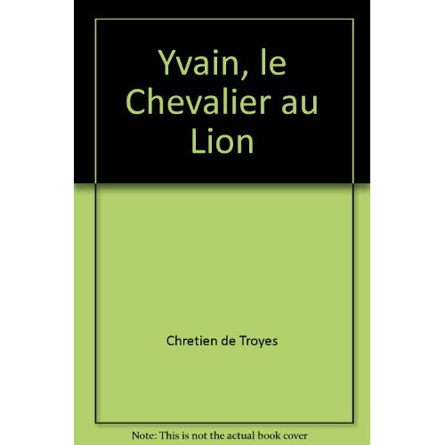 YVAIN, LE CHEVALIER AU LION - ROMAN POETIQUE