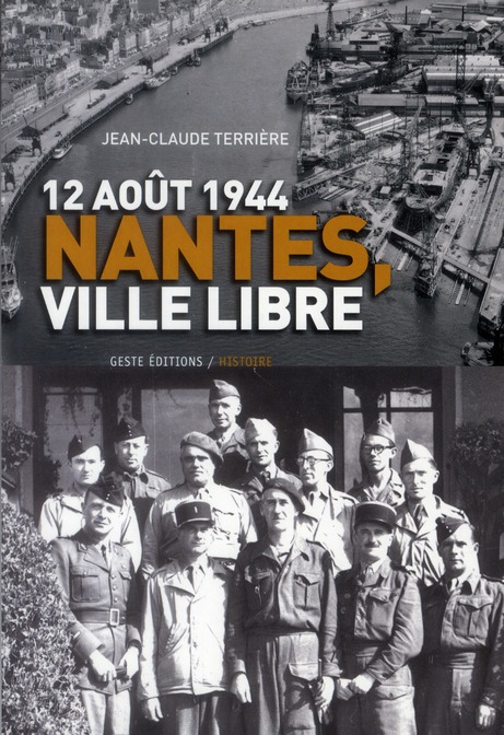12 AOUT 1944, NANTES, VILLE LIBRE - GILBERT GRANGEAT, COMMANDANT FFI DE LA PLACE, SES ECRITS MEMOIRE